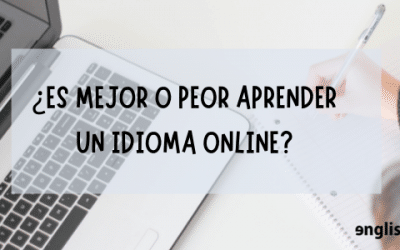 ¿Es mejor o peor aprender inglés online? (o cualquier otro idioma)