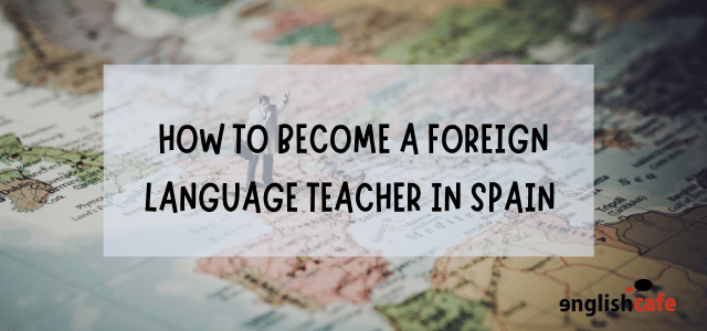 how to become a foreign language teacher in Spain