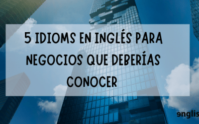 5 idioms en inglés para negocios que deberías conocer